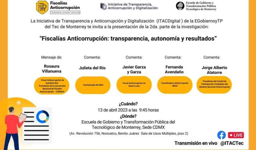 La Fiscalía Especializada asistió virtualmente al segundo informe titulado “Fiscalías Anticorrupción: transparencia, autonomía y resultados” realizado por la Iniciativa de Transparencia y Anticorrupción Tec de Monterrey y la Escuela de Gobierno y Transformación Pública sede Ciudad de México.