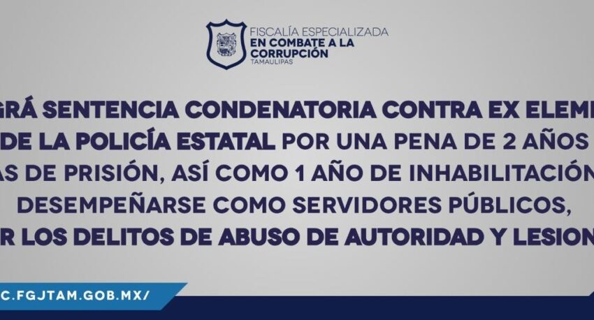 Se lográ sentencia condenatoria contra ex elementos de la Policía Estatal por una pena de 2 años y 6 días de presión, así como 1 año de inhabilitación para desempeñarse como servidores públicos, por los delitos de Abuso de Autoridad y Lesiones.