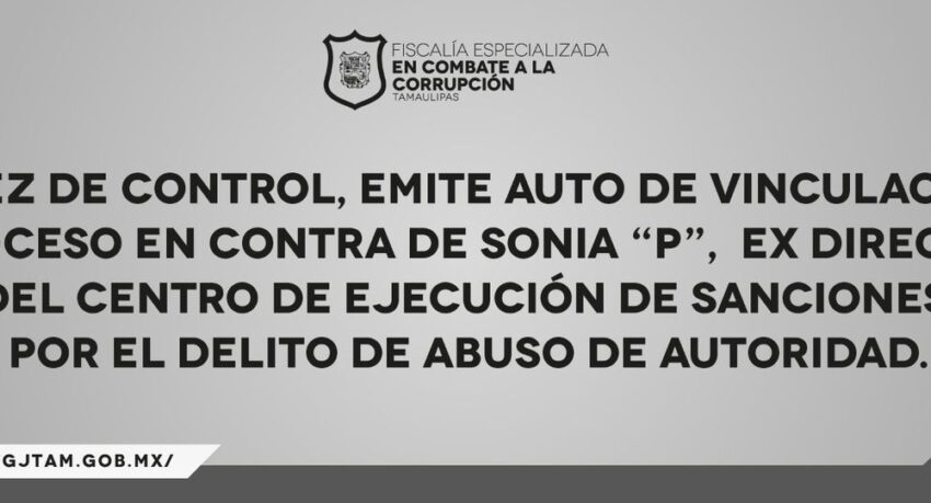 Juez de Control, emite auto de vinculación a proceso en contra de Sonia “P”, Ex Directora del Centro de Ejecución de Sanciones, por el Delito de Abuso de Autoridad.